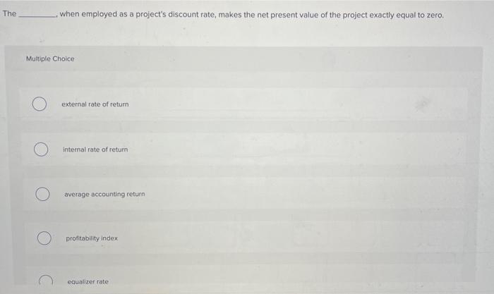  The when employed as a project's discount rate, makes the net