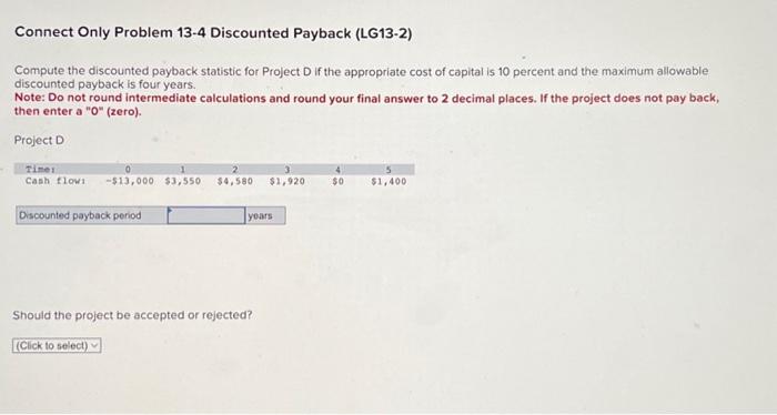  Compute the discounted payback statistic for Project D if the appropriate