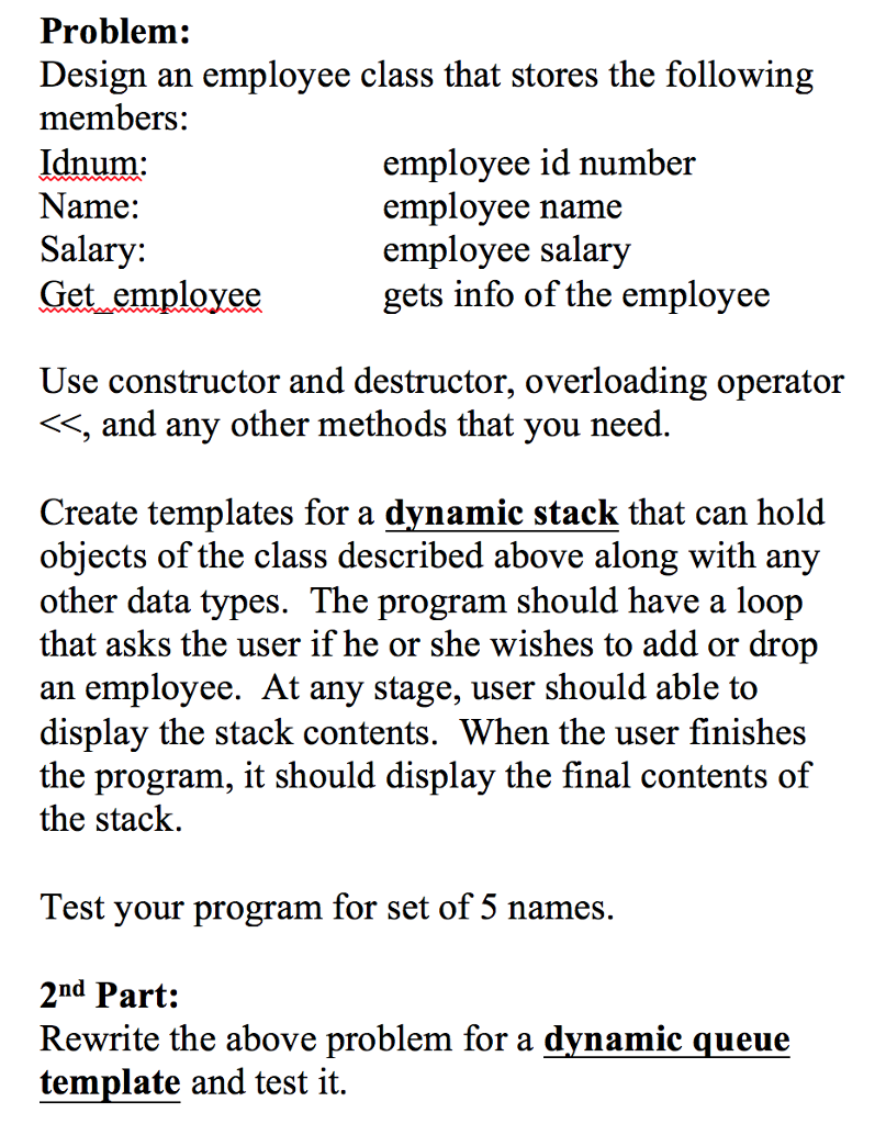 C++ language Problem: Design an employee class that stores the following members: