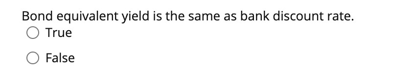 B. positively correlated C. High D. uncorrelated Bond equivalent yield is the