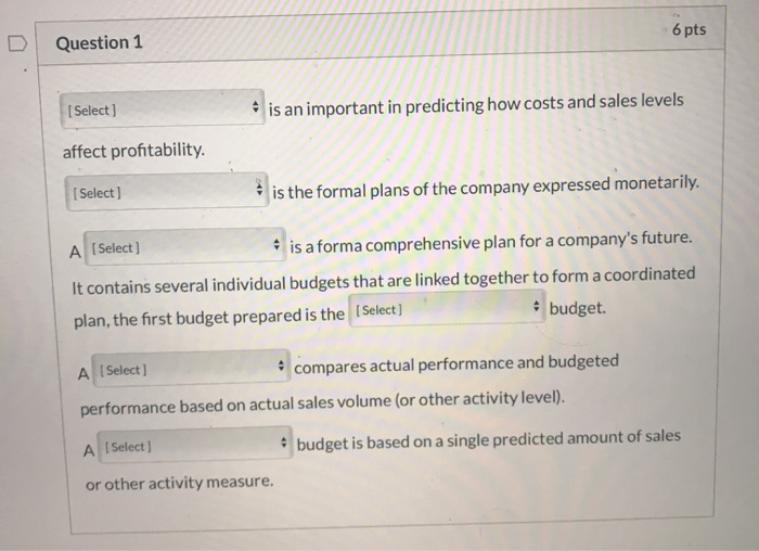  6 pts Question 1 [Select) is an important in predicting how