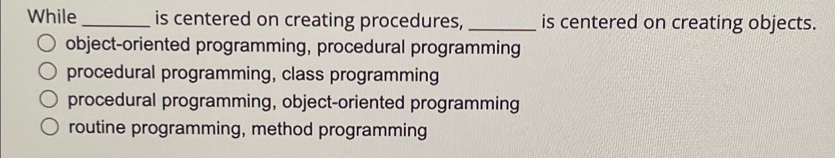  While is centered on creating procedures, is centered on creating objects.
