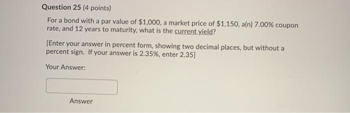  Question 25 (4 points) For a bond with a par value