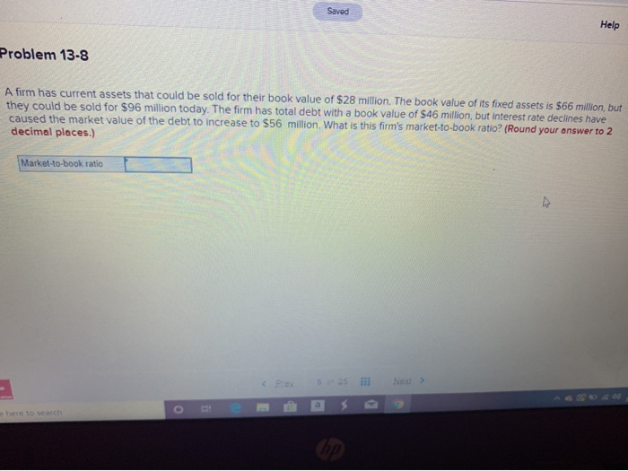  Saved Help Problem 13-8 A firm has current assets that could