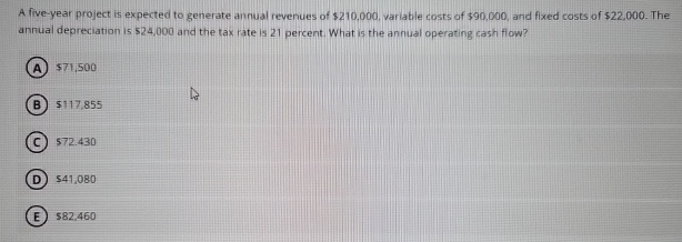  A five-year project is expected to generate annual reverues of $210,000,