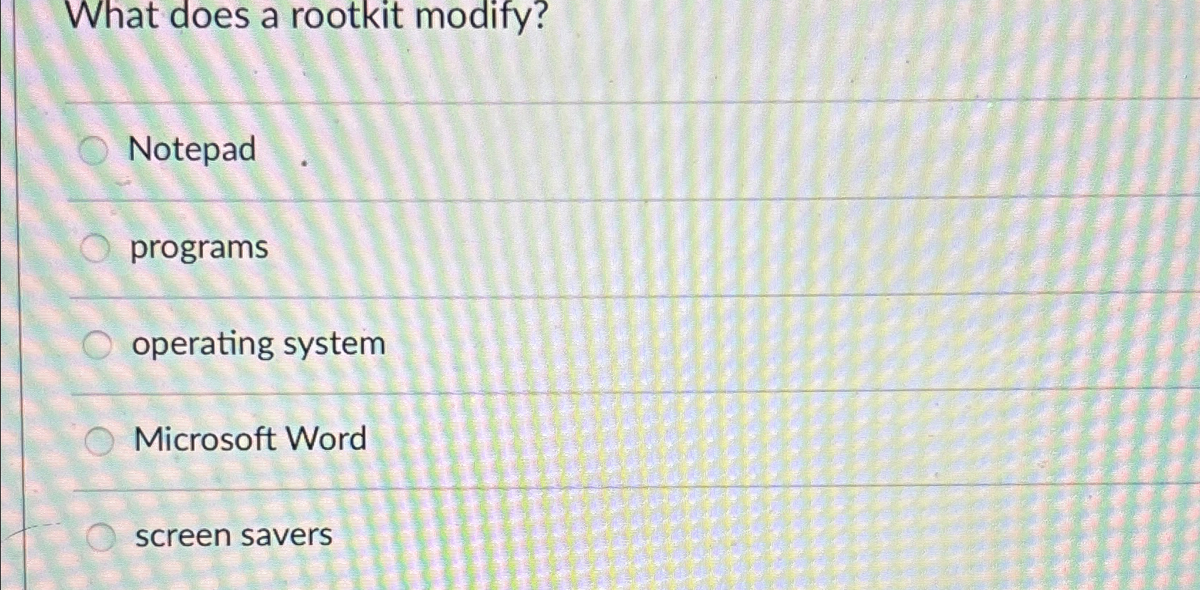  What does a rootkit modify? Notepad programs operating system Microsoft Word