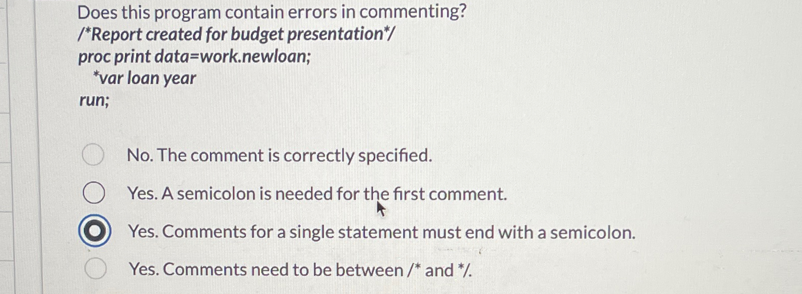  Does this program contain errors in commenting? // proc print data=work.newloan;