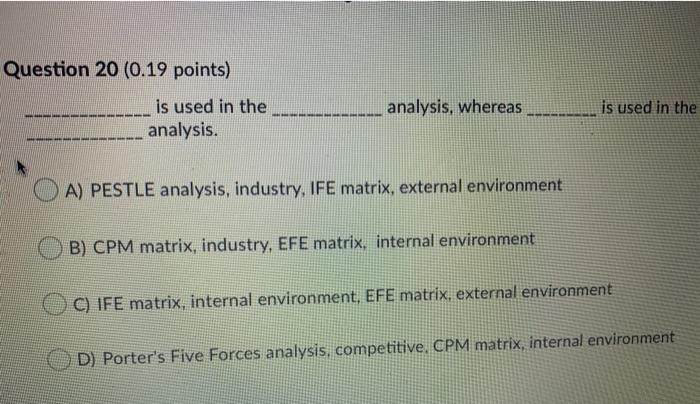  Question 20 (0.19 points) analysis, whereas is used in the is