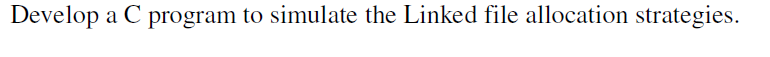  Develop a C program to simulate the Linked file allocation strategies.