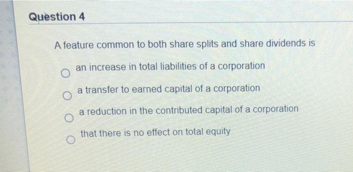  Question 4 A feature common to both share splits and share