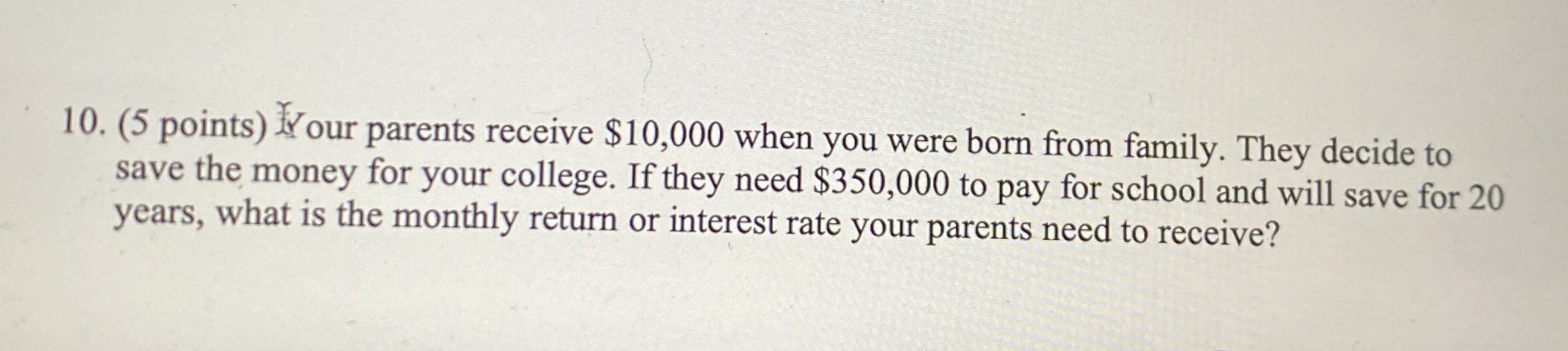  (5 points) our parents receive $10,000 when you were born from