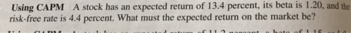  Using CAPM A stock has an expected return of 13.4 percent,