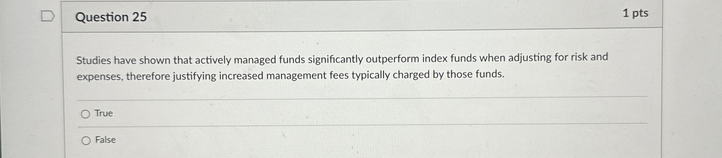  Question 25 1 pts Studies have shown that actively managed funds