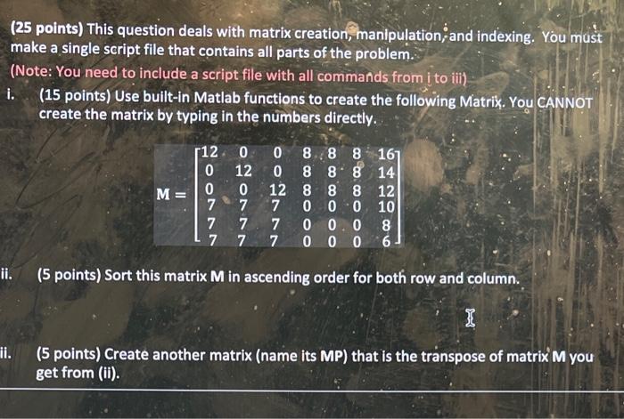 Matlab programimg (25 points) This question deals with matrix creation, manipulation; and