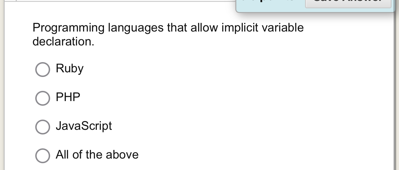  Programming languages that allow implicit variable declaration. Ruby PHP JavaScript All