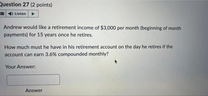 like a retirement income of $3,000 per month (beginning of month payments)