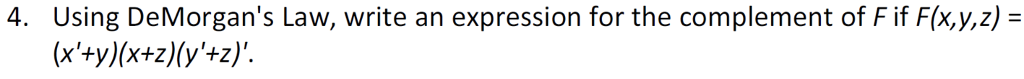  4. Using DeMorgan's Law, write an expression for the complement of