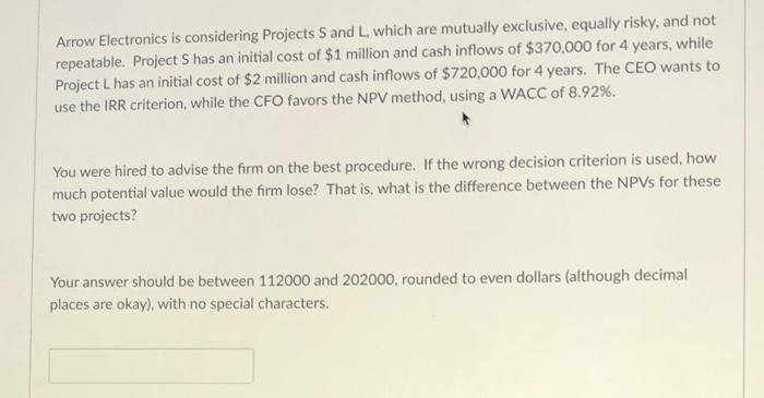  Arrow Electronics is considering Projects S and L, which are mutually
