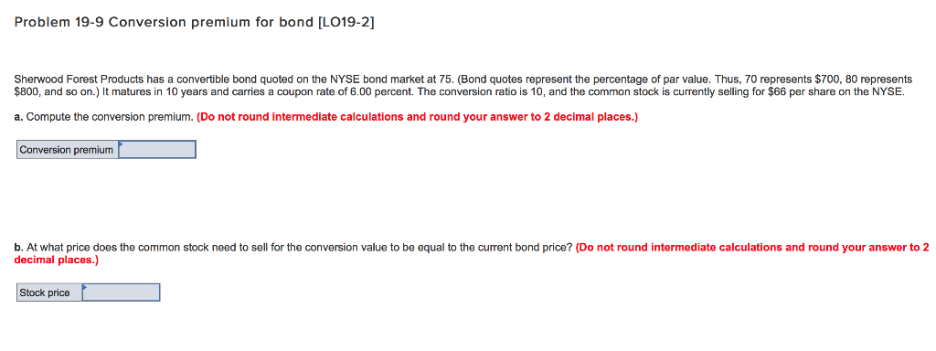  Problem 19-9 Conversion premium for bond [LO19-2] Sherwood Forest Products has