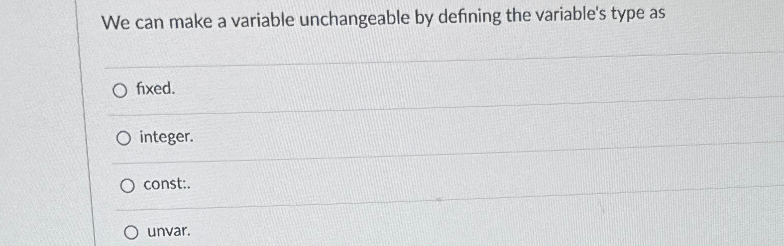  We can make a variable unchangeable by defining the variable's type