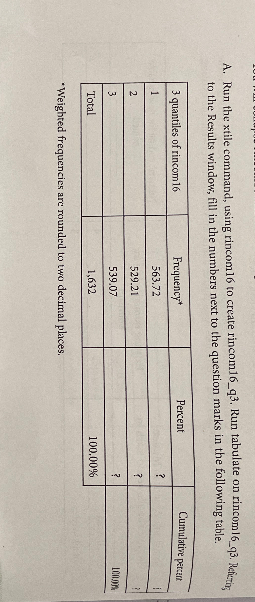  A. Run the xtile command, using rincom16 to create rincom16_q3. Run