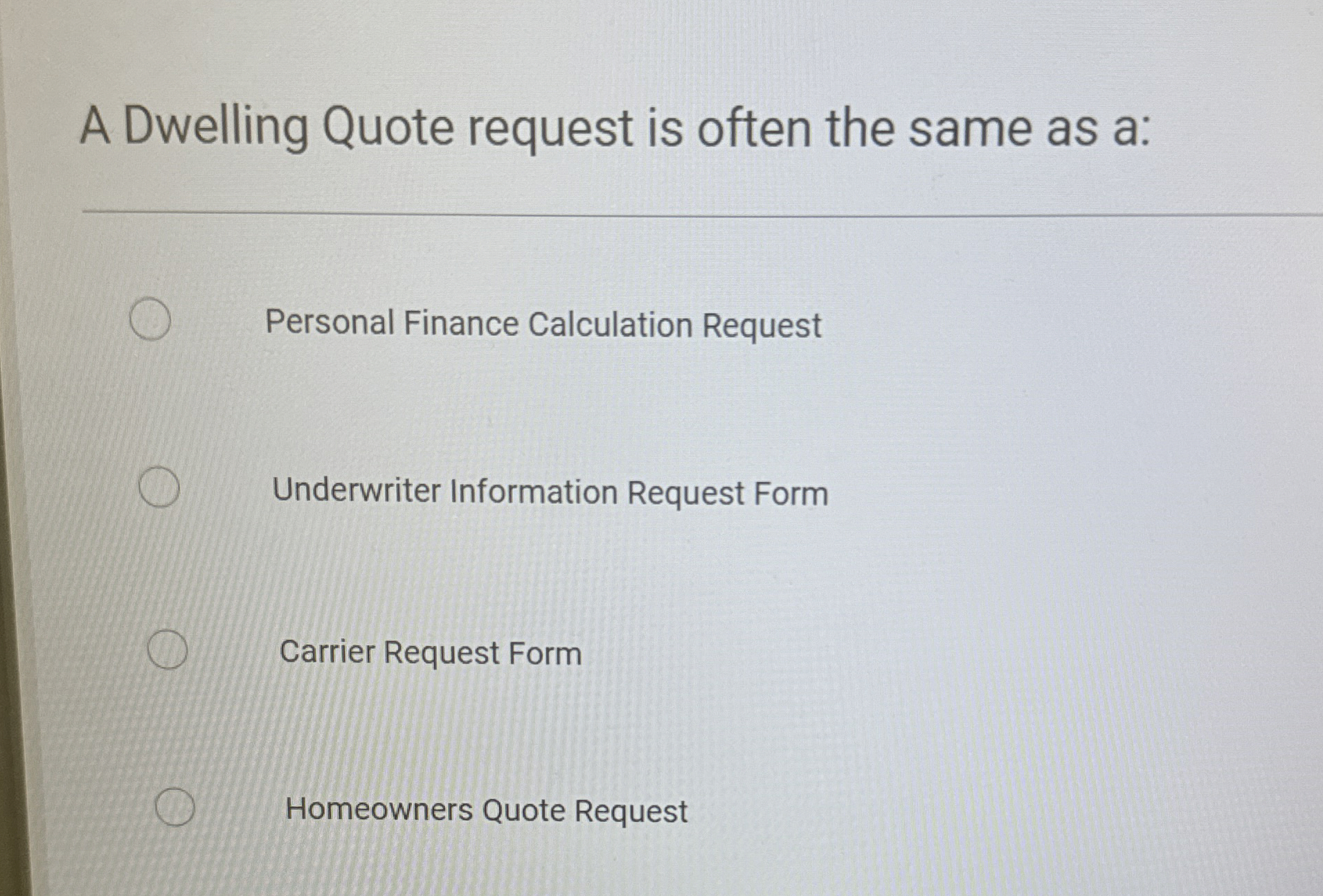  A Dwelling Quote request is often the same as a: Personal