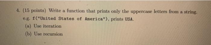  4. (15 points) Write a function that prints only the uppercase