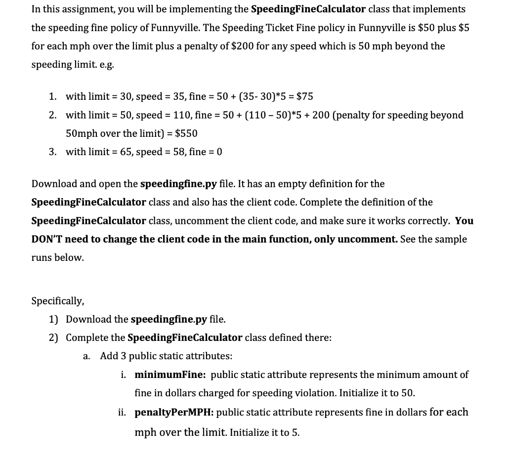 Given Code: In this assignment, you will be implementing the SpeedingFineCalculator class