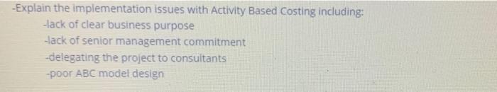  -Explain the implementation issues with Activity Based Costing including: Llack of