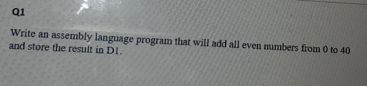 Microprocessor Based System I Q1 Write an assembly language program that will