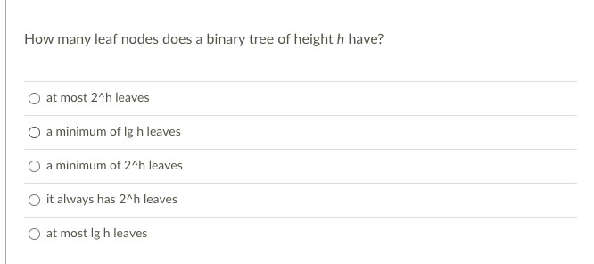 How many leaf nodes does a binary tree of height h