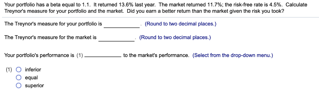  Your portfolio has a beta equal to 1.1. It returned 13.6%