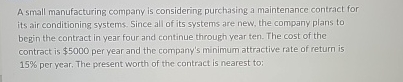  A small manufacturing company is considering purchasing a maintenance contract for
