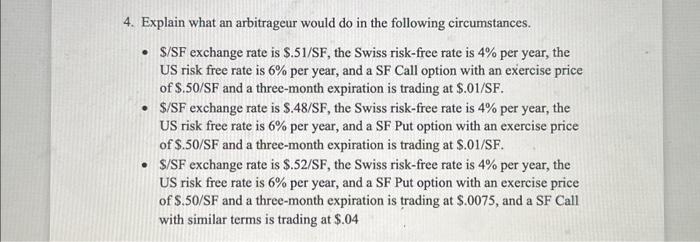  4. Explain what an arbitrageur would do in the following circumstances.