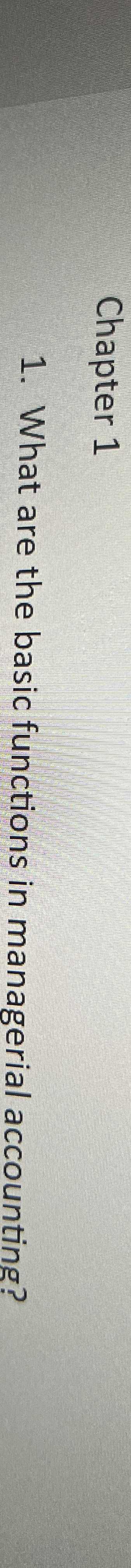  Chapter 1 What are the basic functions in managerial accounting? 