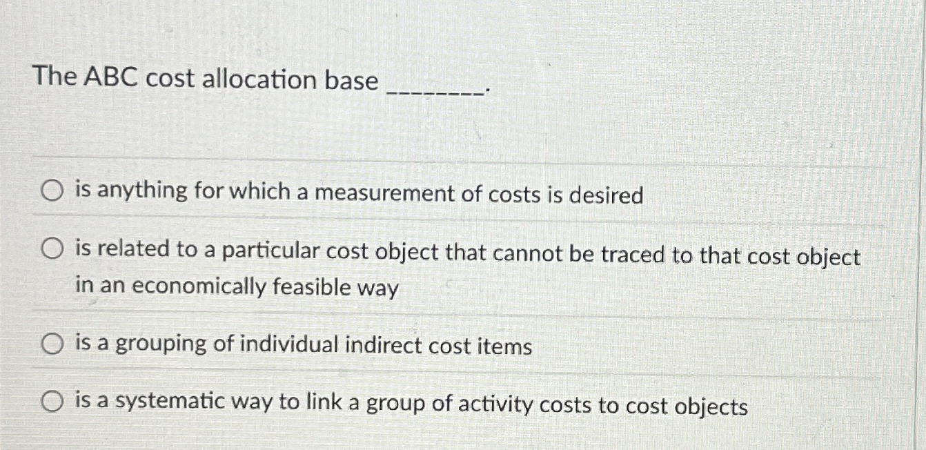  The ABC cost allocation base is anything for which a measurement