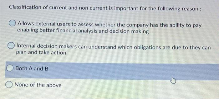  Classification of current and non current is important for the following