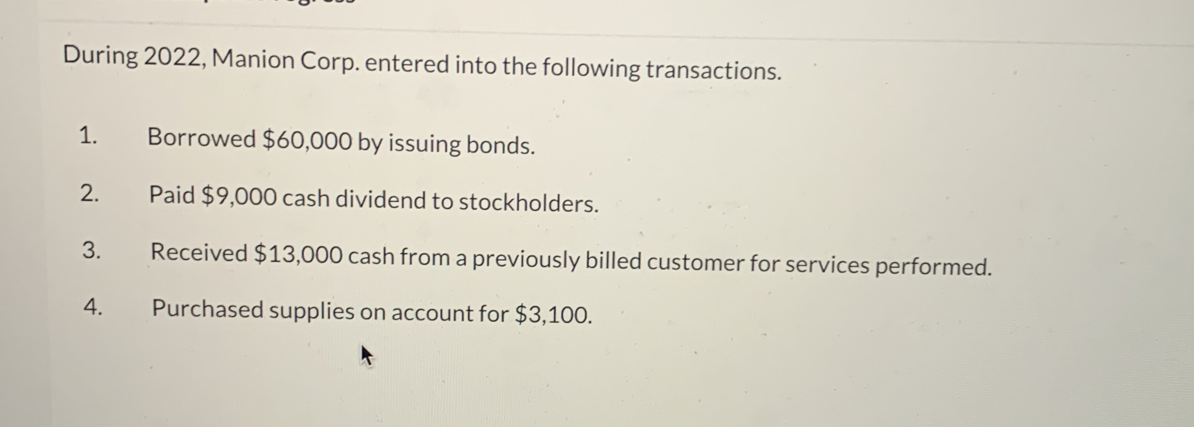  During 2022, Manion Corp. entered into the following transactions. Borrowed $60,000