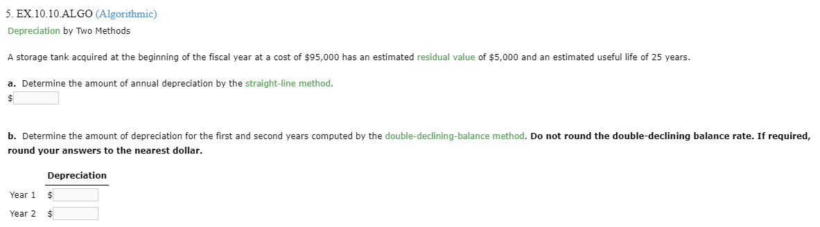  EX.10.10.ALGO (Algorithmic) Depreciation by Two Methods A storage tank acquired at