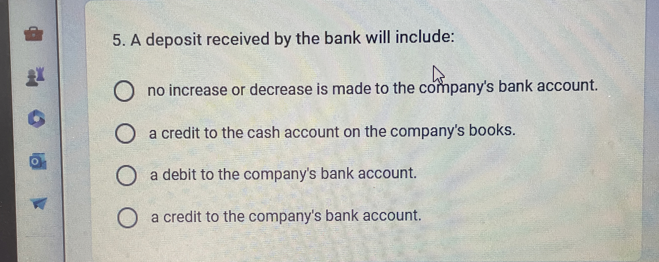  A deposit received by the bank will include: no increase or