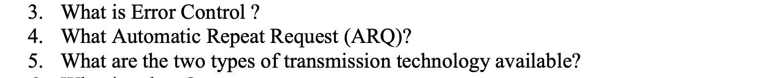  3. What is Error Control ? 4. What Automatic Repeat Request