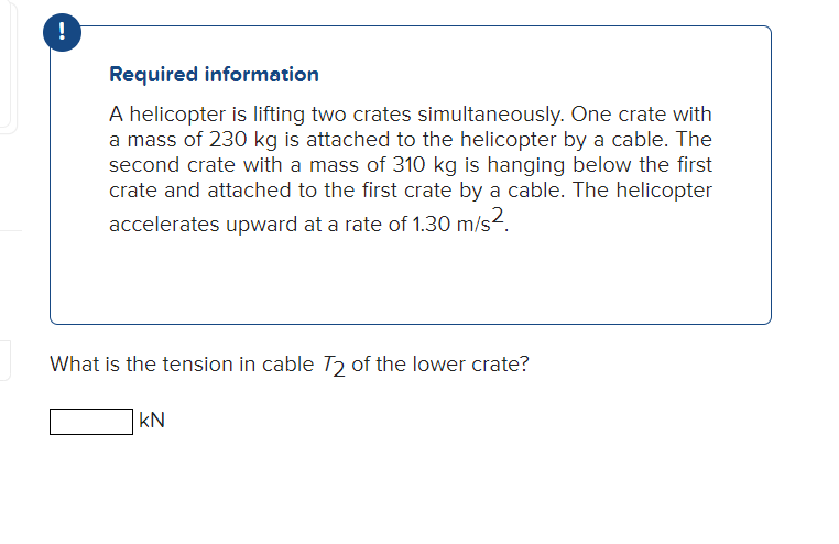 ! Required information A helicopter is lifting two crates simultaneously. One