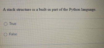  A stack structure is a built-in part of the Python language.