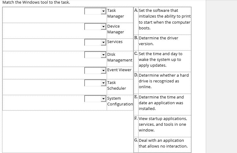 Match the Windows tool to the task. Task Manager A. Set