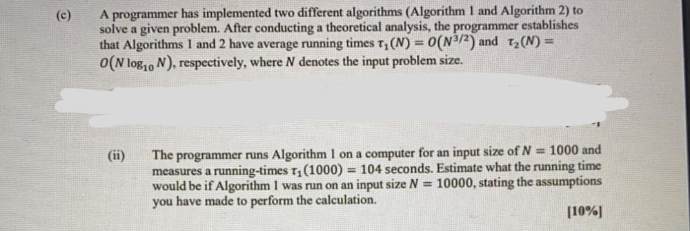  (c) A programmer has implemented two different algorithms (Algorithm 1 and