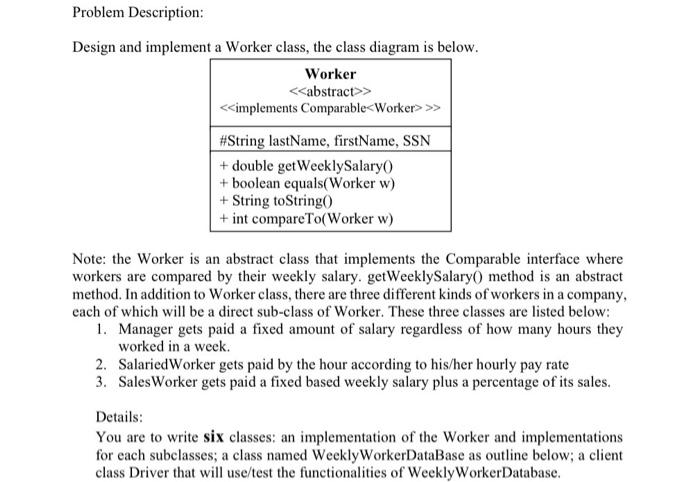 java Problem Description: Design and implement a Worker class, the class diagram