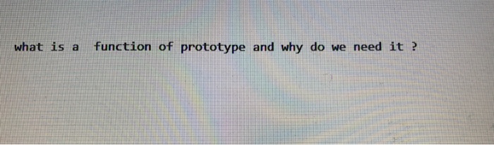  What is a function of prototype and why do we need