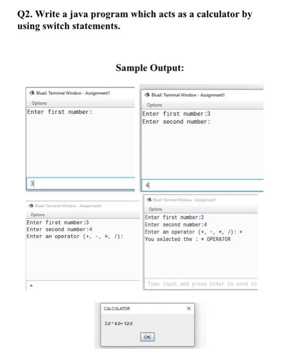  Q2. Write a java program which acts as a calculator by