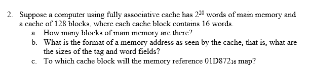  Suppose a computer using fully associative cache has 220 words of