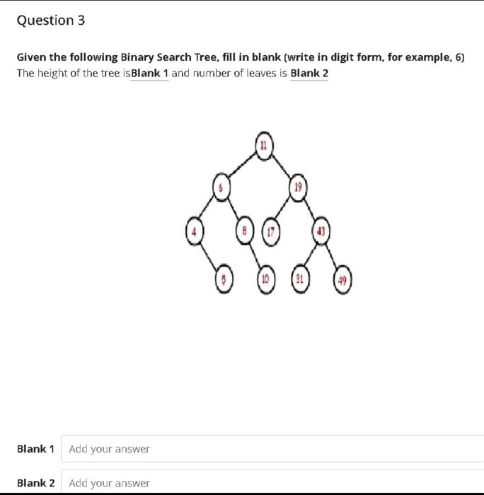 Q3 Question 3 Given the following Binary Search Tree, fill in blank